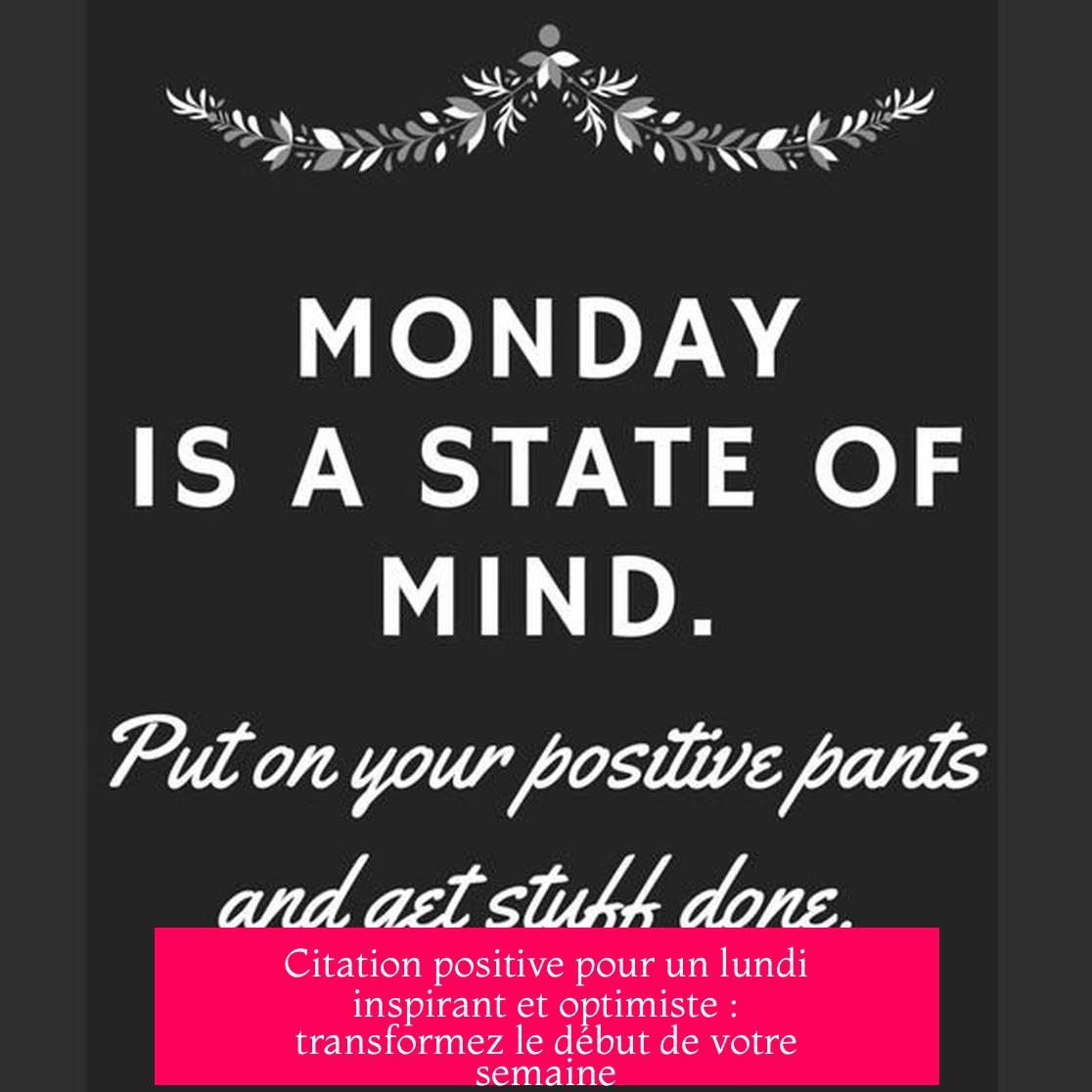 Citation positive pour un lundi inspirant et optimiste : transformez le début de votre semaine