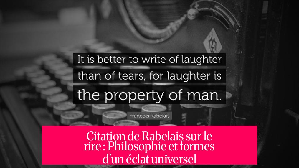 Citation de Rabelais sur le rire : Philosophie et formes d'un éclat universel