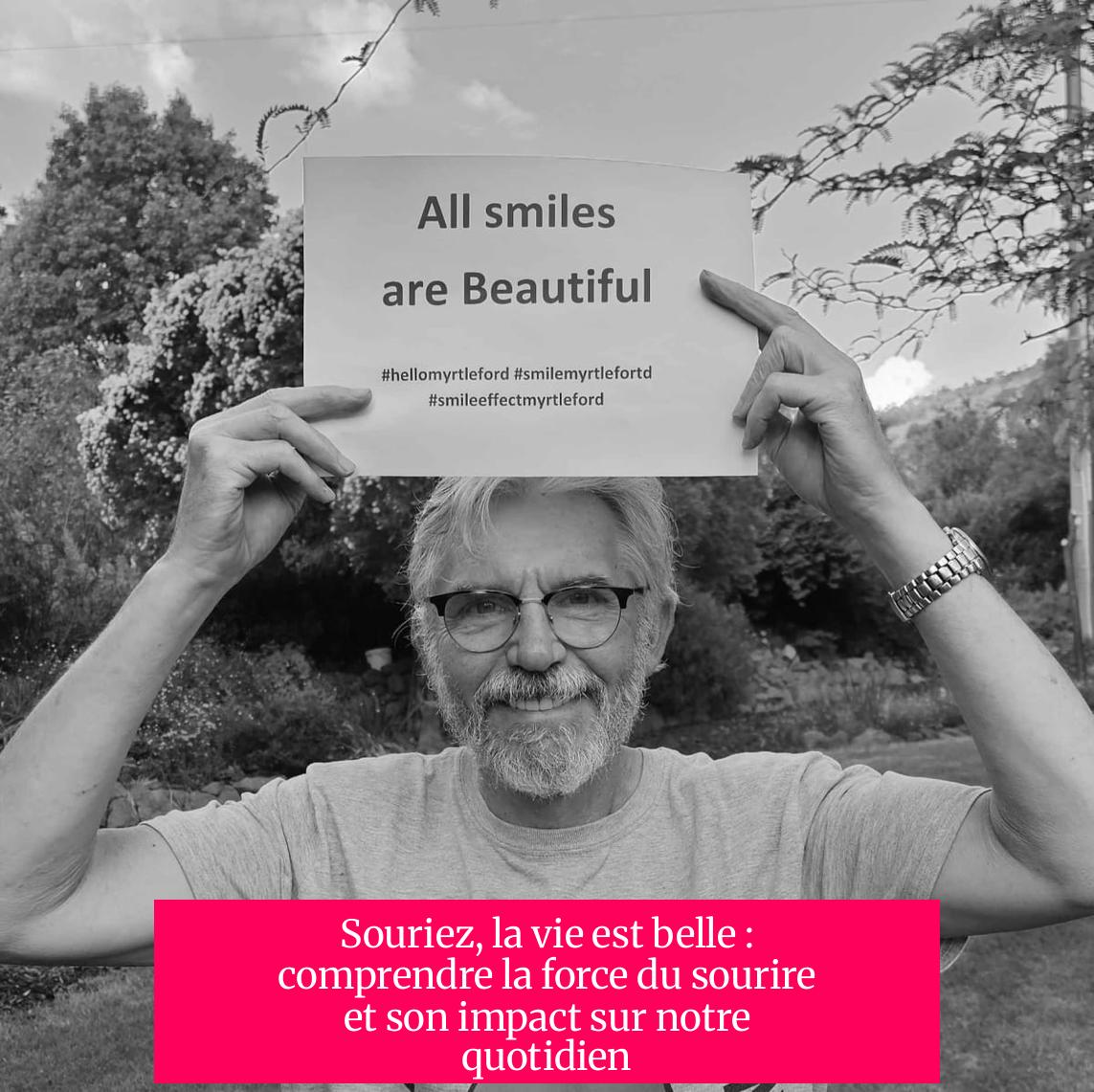 Souriez, la vie est belle : comprendre la force du sourire et son impact sur notre quotidien