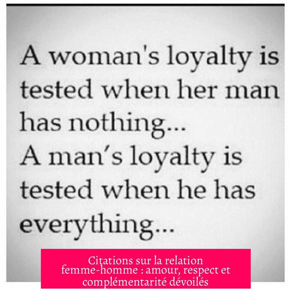 Citations sur la relation femme-homme : amour, respect et complémentarité dévoilés