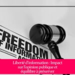 Liberté d'information : Impact sur l'opinion publique et équilibre à préserver
