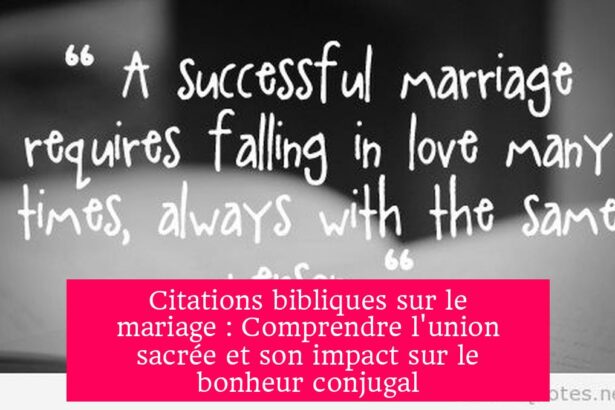 Citations bibliques sur le mariage : Comprendre l'union sacrée et son impact sur le bonheur conjugal