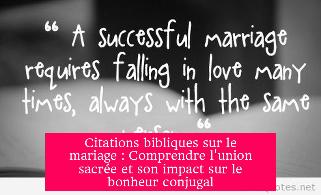 Citations bibliques sur le mariage : Comprendre l'union sacrée et son impact sur le bonheur conjugal