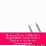 Umberto Eco et la Définition du Fascisme : Analyser les 14 Signaux et leur Impact Contemporain