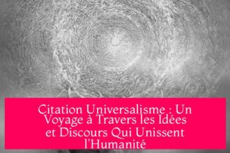 Citation Universalisme : Un Voyage à Travers les Idées et Discours Qui Unissent l'Humanité