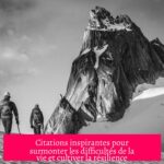 Citations inspirantes pour surmonter les difficultés de la vie et cultiver la résilience