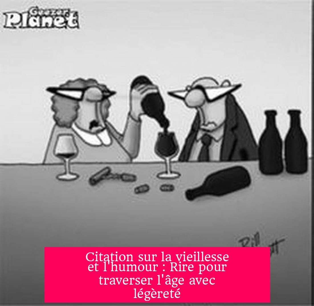 Citation sur la vieillesse et l'humour : Rire pour traverser l'âge avec légèreté