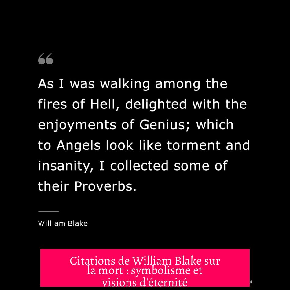 Citations de William Blake sur la mort : symbolisme et visions d'éternité