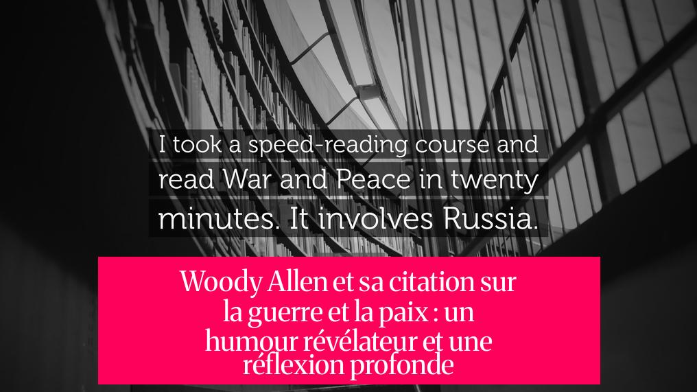 Woody Allen et sa citation sur la guerre et la paix : un humour révélateur et une réflexion profonde