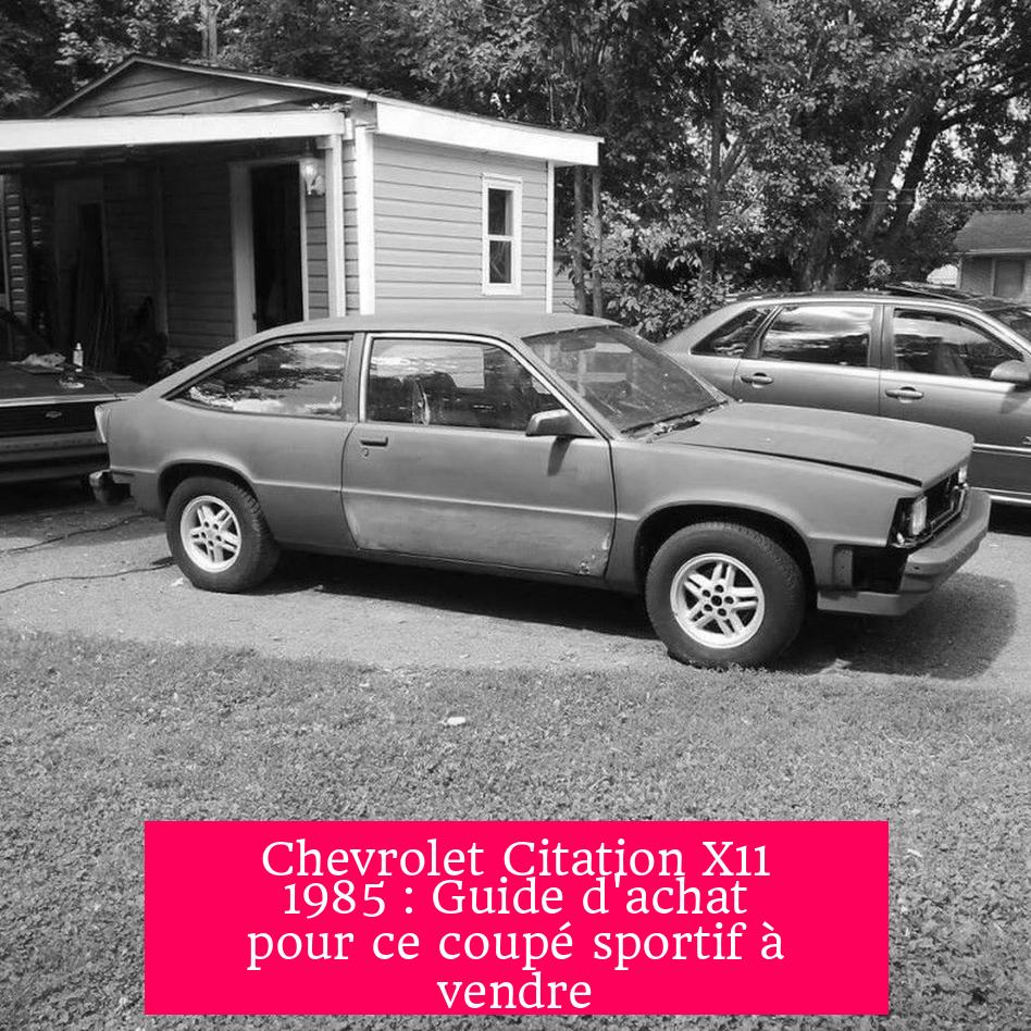 Chevrolet Citation X11 1985 : Guide d'achat pour ce coupé sportif à vendre