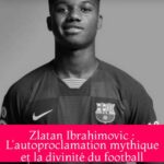 Zlatan Ibrahimovic : L'autoproclamation mythique et la divinité du football