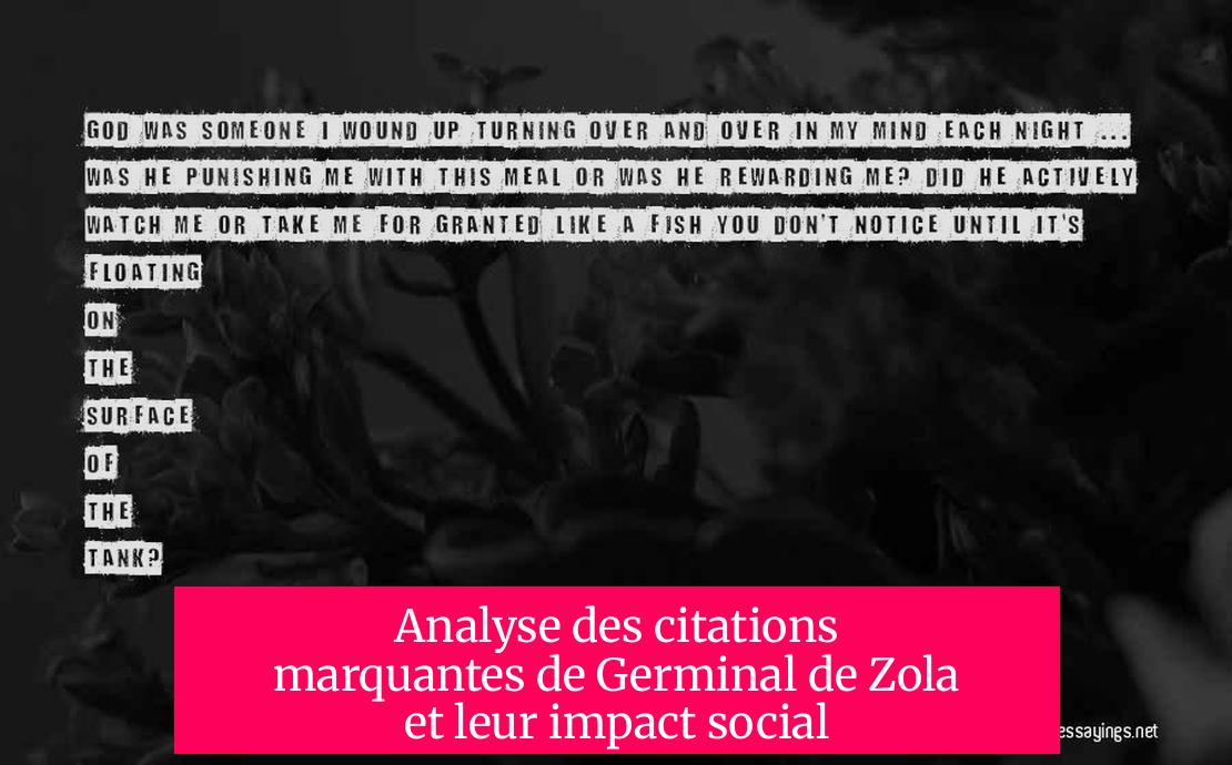 Analyse des citations marquantes de Germinal de Zola et leur impact social