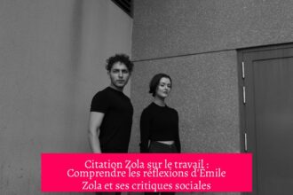 Citation Zola sur le travail : Comprendre les réflexions d'Émile Zola et ses critiques sociales