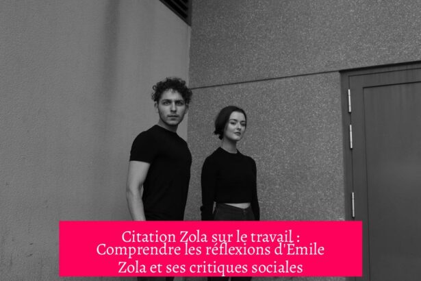 Citation Zola sur le travail : Comprendre les réflexions d'Émile Zola et ses critiques sociales