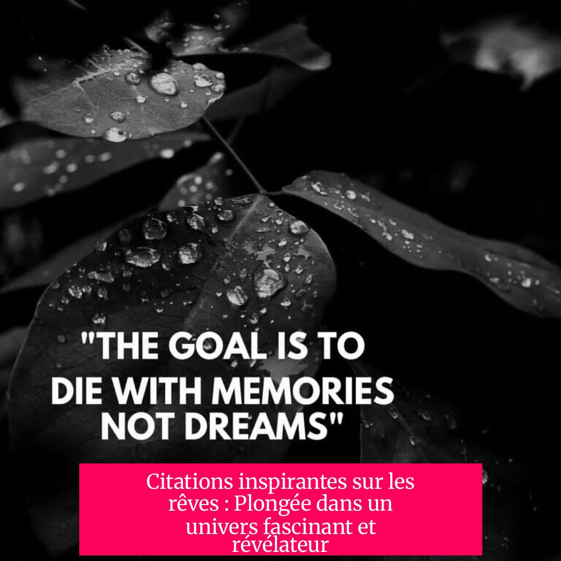 Citations inspirantes sur les rêves : Plongée dans un univers fascinant et révélateur