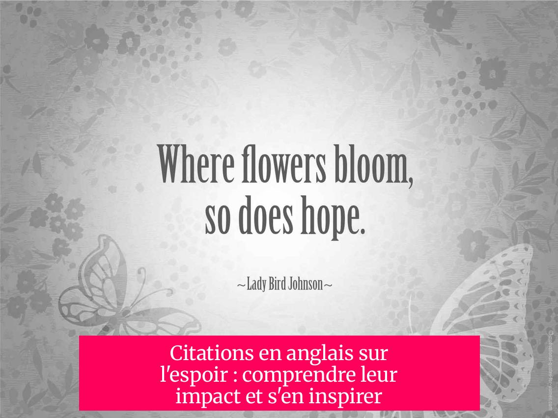 Citations en anglais sur l'espoir : comprendre leur impact et s'en inspirer