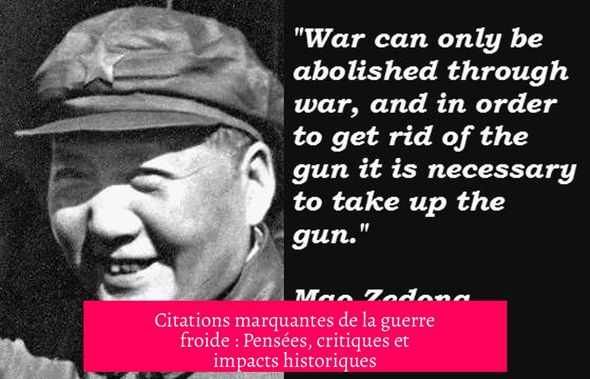 Citations marquantes de la guerre froide : Pensées, critiques et impacts historiques