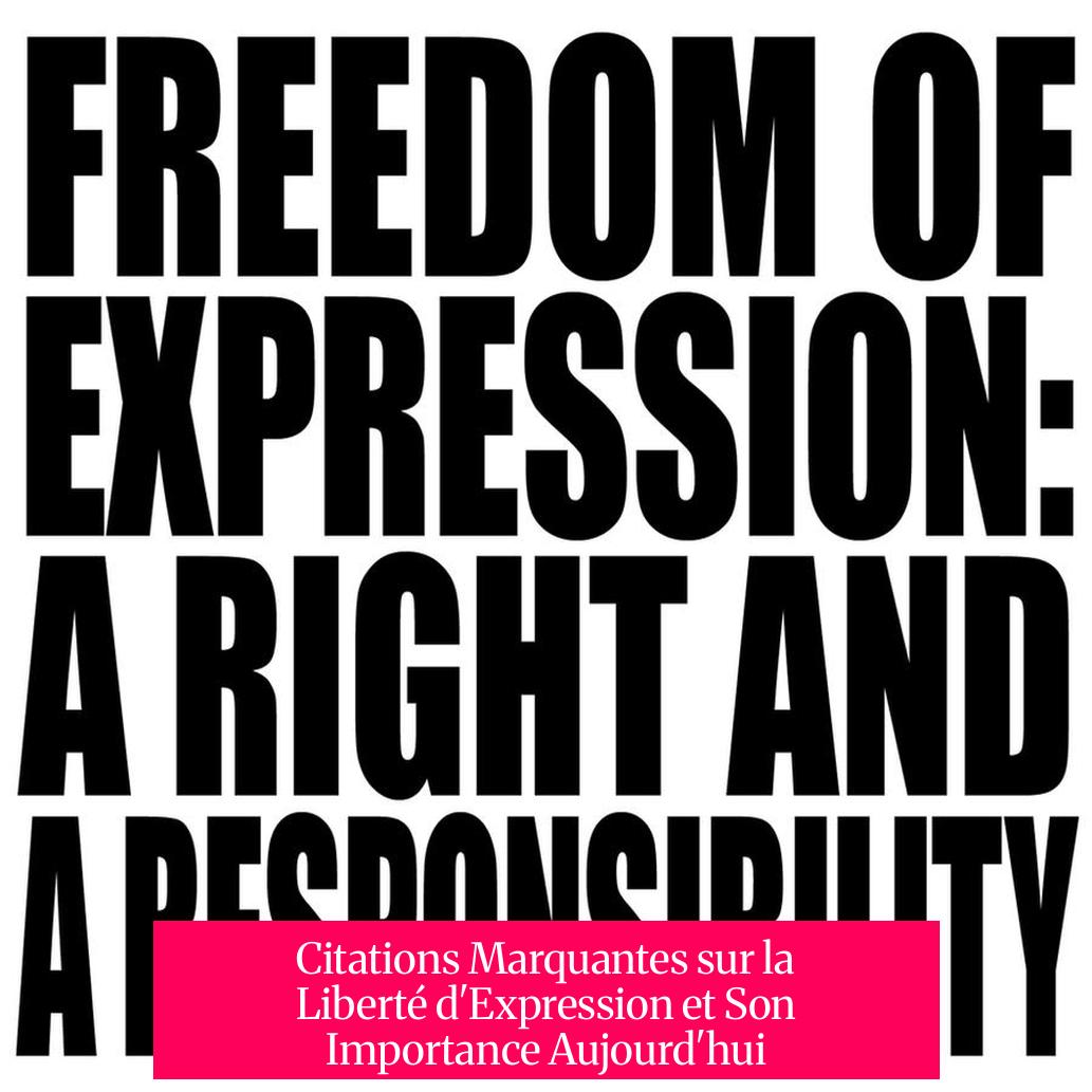 Citations Marquantes sur la Liberté d'Expression et Son Importance Aujourd'hui