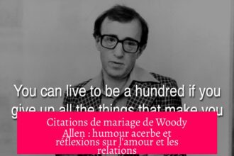 Citations de mariage de Woody Allen : humour acerbe et réflexions sur l'amour et les relations