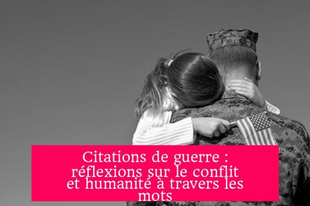 Citations de guerre : réflexions sur le conflit et humanité à travers les mots