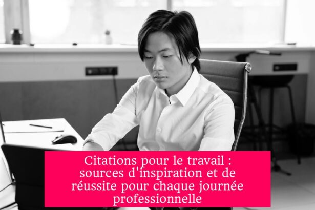 Citations pour le travail : sources d'inspiration et de réussite pour chaque journée professionnelle