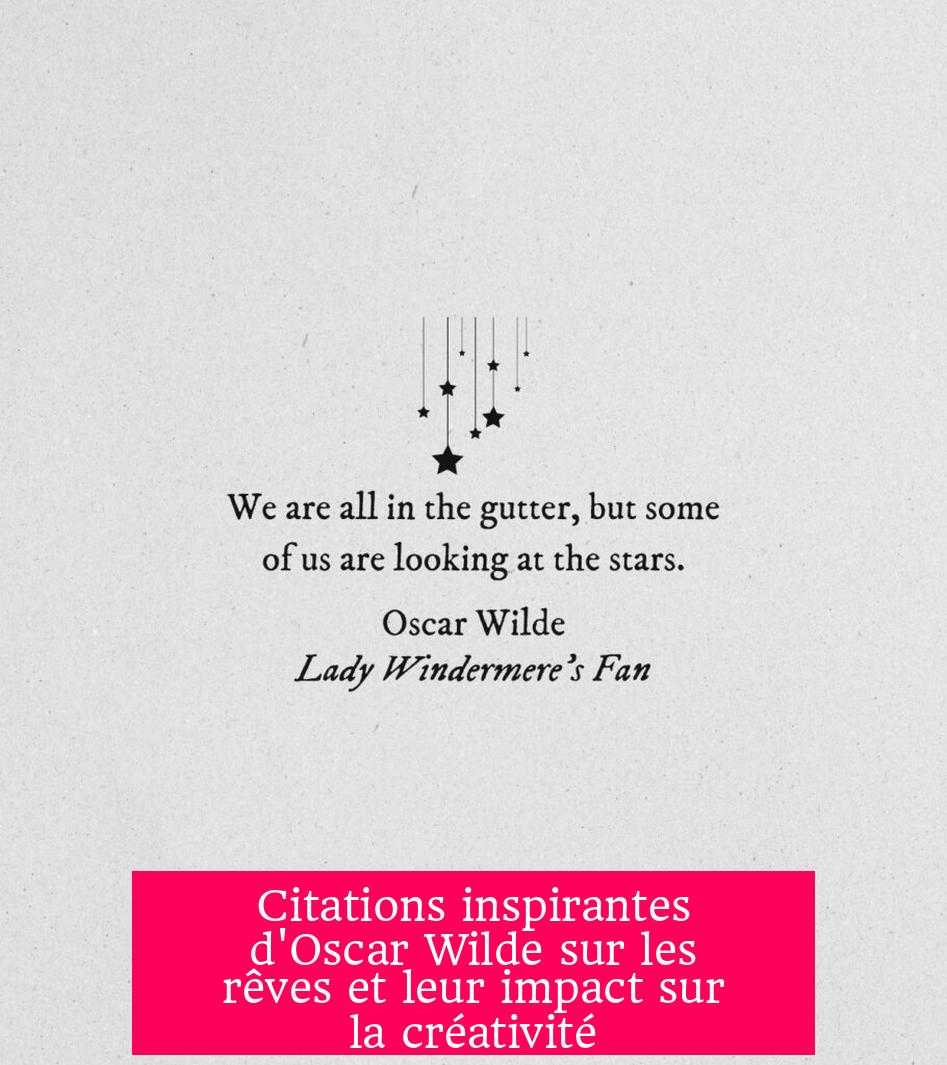 Citations inspirantes d'Oscar Wilde sur les rêves et leur impact sur la créativité