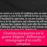 Citations marquantes sur la guerre d'Algérie : Réflexions et témoignages d'un conflit complexe