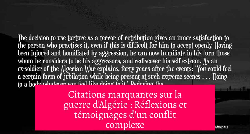 Citations marquantes sur la guerre d'Algérie : Réflexions et témoignages d'un conflit complexe
