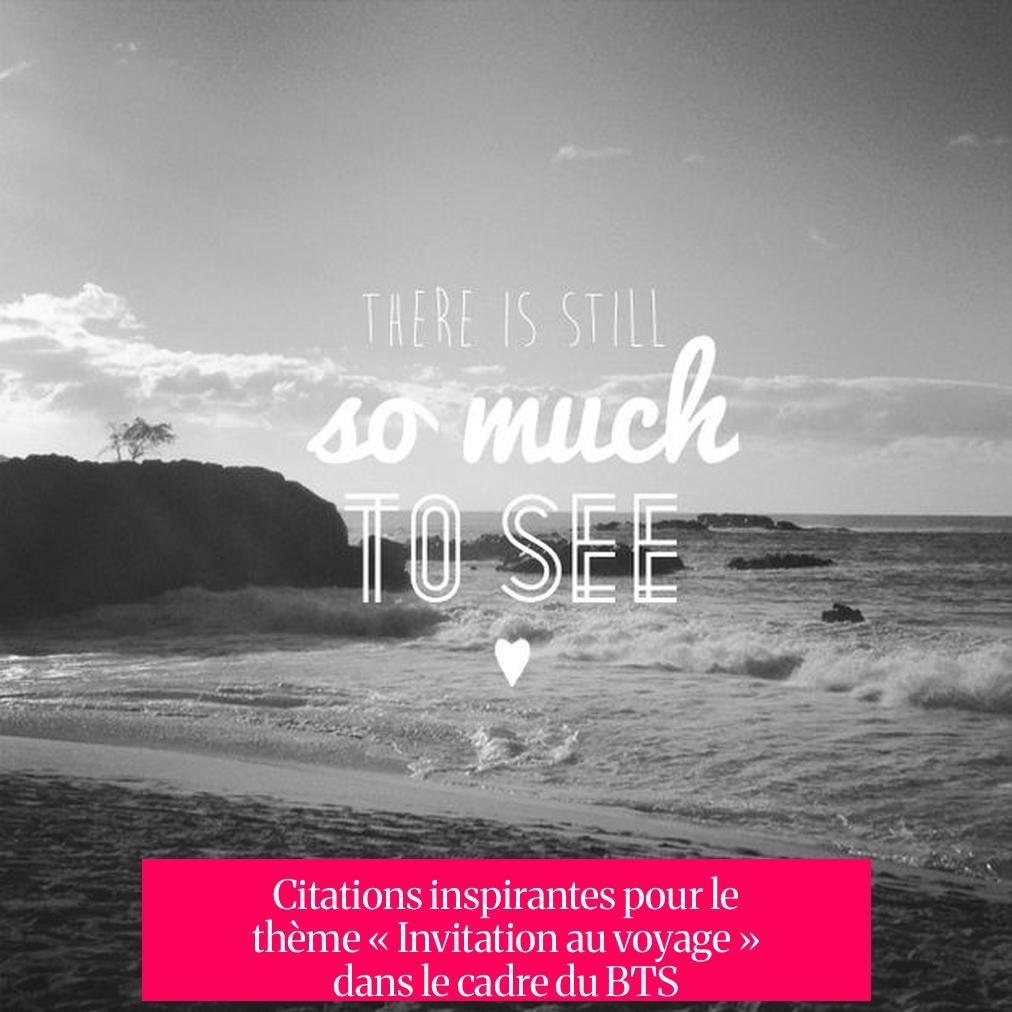 Citations inspirantes pour le thème « Invitation au voyage » dans le cadre du BTS