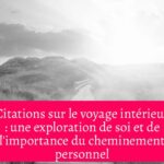 Citations sur le voyage intérieur : une exploration de soi et de l'importance du cheminement personnel