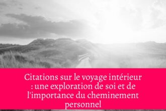 Citations sur le voyage intérieur : une exploration de soi et de l'importance du cheminement personnel
