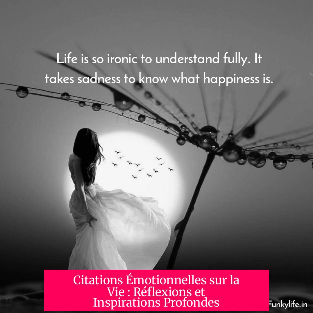 Citations Émotionnelles sur la Vie : Réflexions et Inspirations Profondes