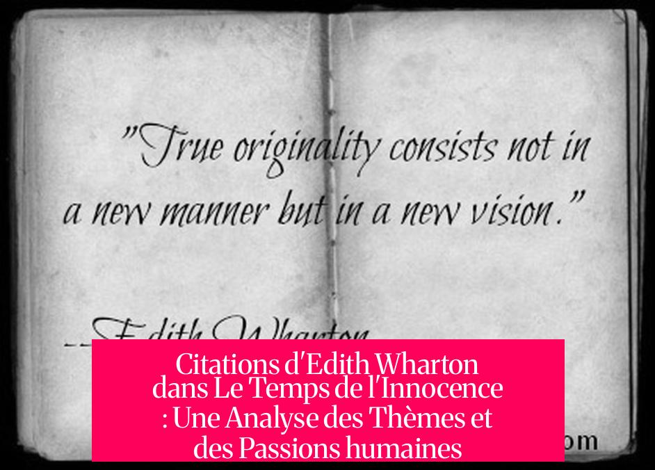 Citations d'Edith Wharton dans Le Temps de l'Innocence : Une Analyse des Thèmes et des Passions humaines