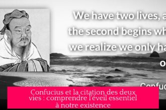 Confucius et la citation des deux vies : comprendre l'éveil essentiel à notre existence