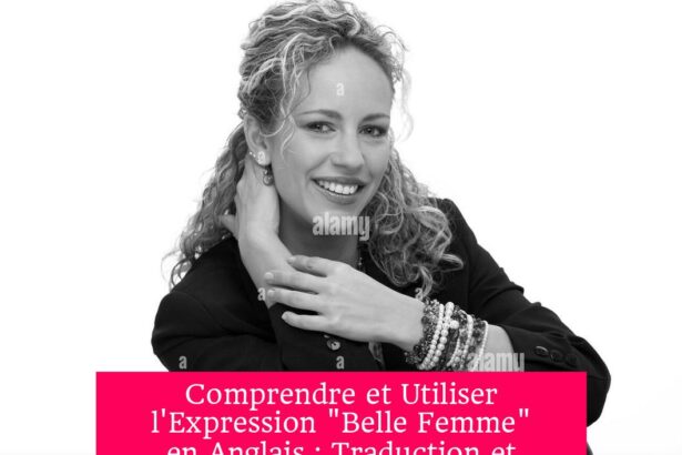 Comprendre et Utiliser l'Expression "Belle Femme" en Anglais : Traduction et Contextes