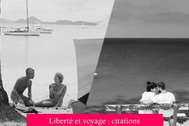 Liberté et voyage : citations qui révèlent un lien essentiel et inspirant