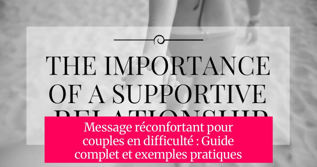 Message réconfortant pour couples en difficulté : Guide complet et exemples pratiques