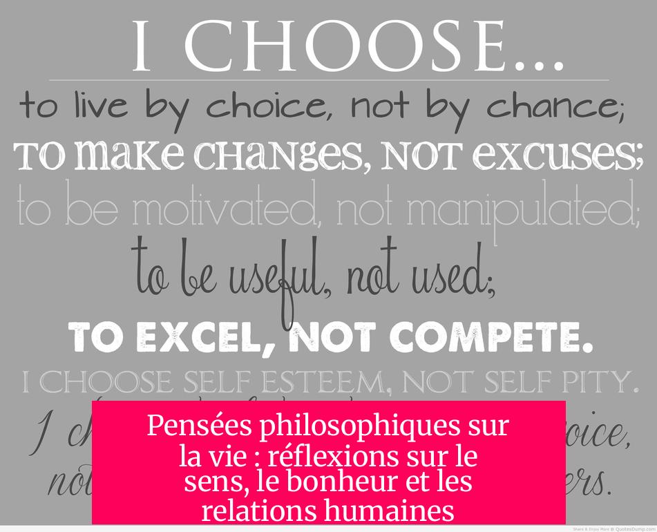 Pensées philosophiques sur la vie : réflexions sur le sens, le bonheur et les relations humaines