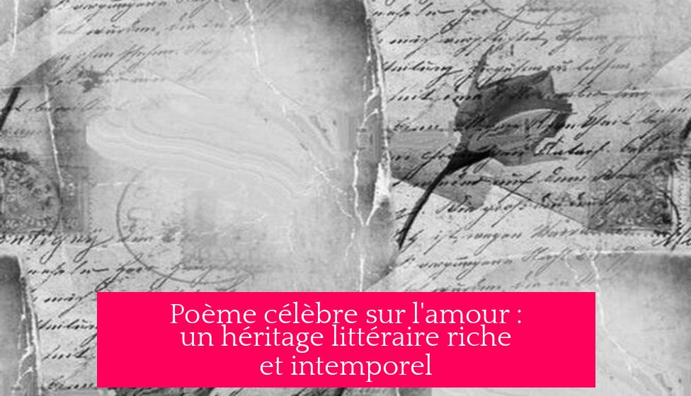 Poème célèbre sur l'amour : un héritage littéraire riche et intemporel