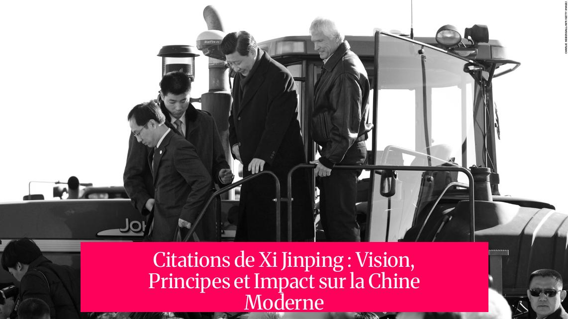 Citations de Xi Jinping : Vision, Principes et Impact sur la Chine Moderne