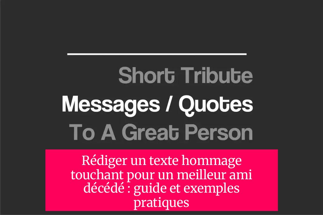 Rédiger un texte hommage touchant pour un meilleur ami décédé : guide et exemples pratiques