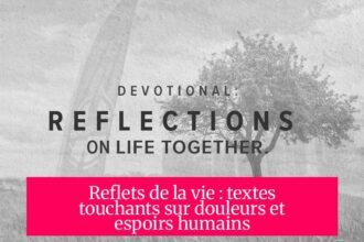Reflets de la vie : textes touchants sur douleurs et espoirs humains