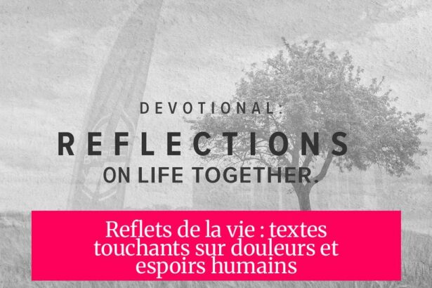 Reflets de la vie : textes touchants sur douleurs et espoirs humains