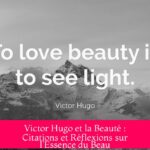 Victor Hugo et la Beauté : Citations et Réflexions sur l'Essence du Beau