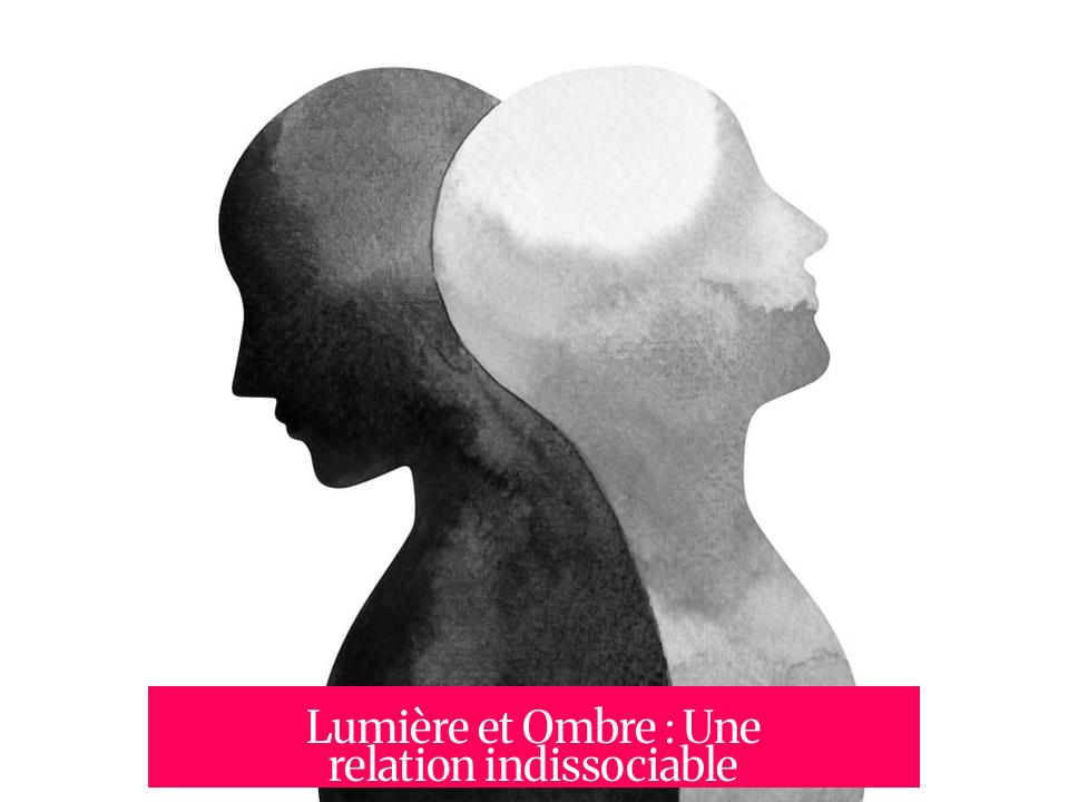 Lumière et Ombre : Une relation indissociable
