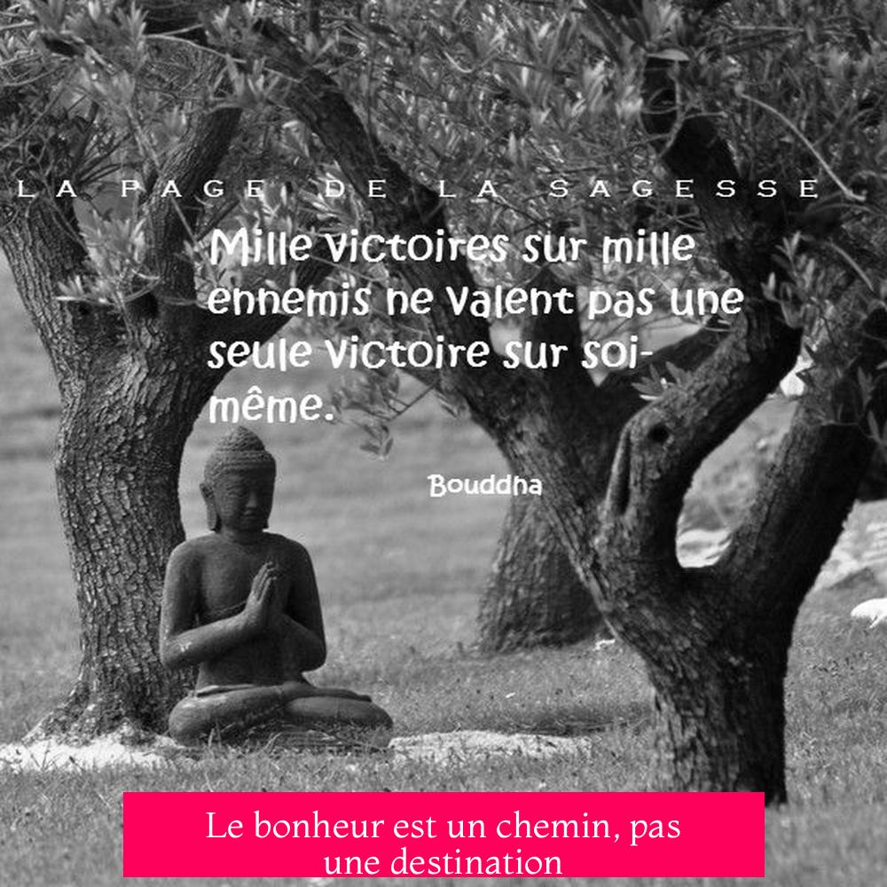 Le bonheur est un chemin, pas une destination