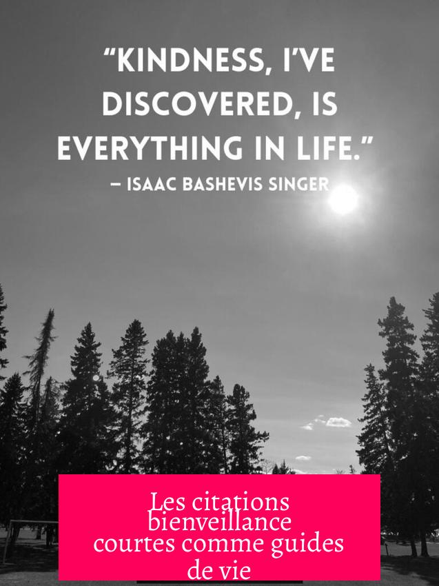 Les citations bienveillance courtes comme guides de vie