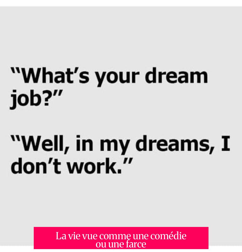 La vie vue comme une comédie ou une farce
