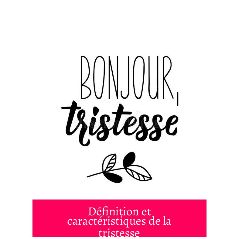 Définition et caractéristiques de la tristesse