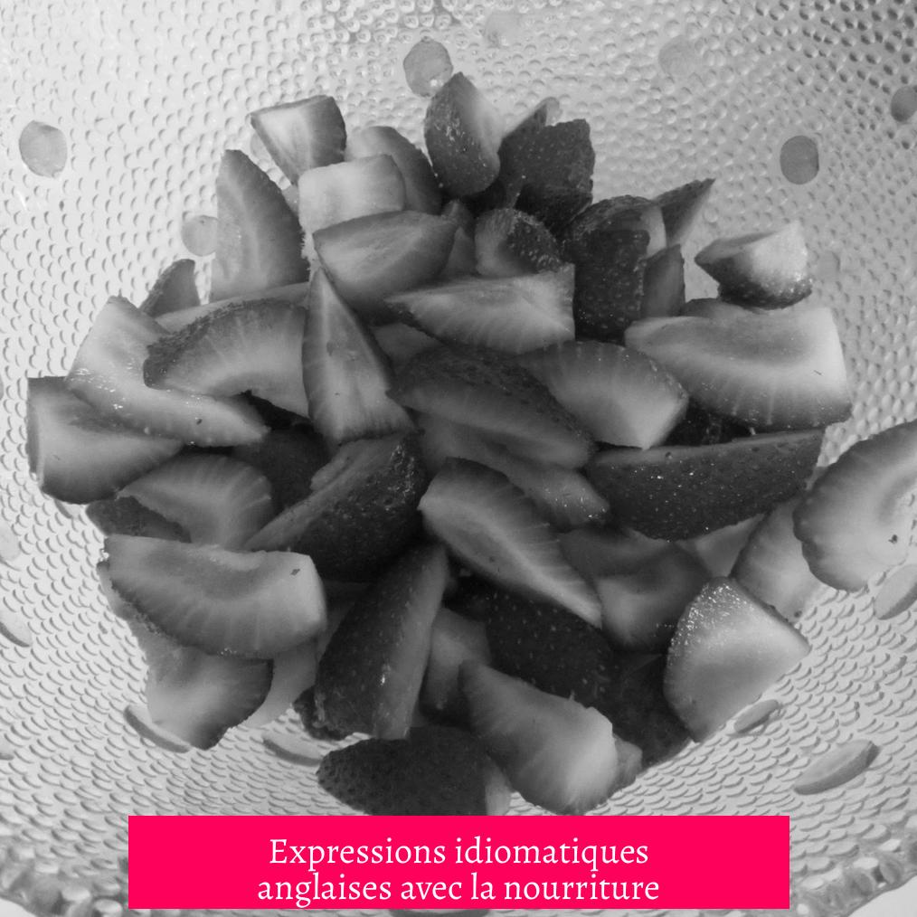 Expressions idiomatiques anglaises avec la nourriture